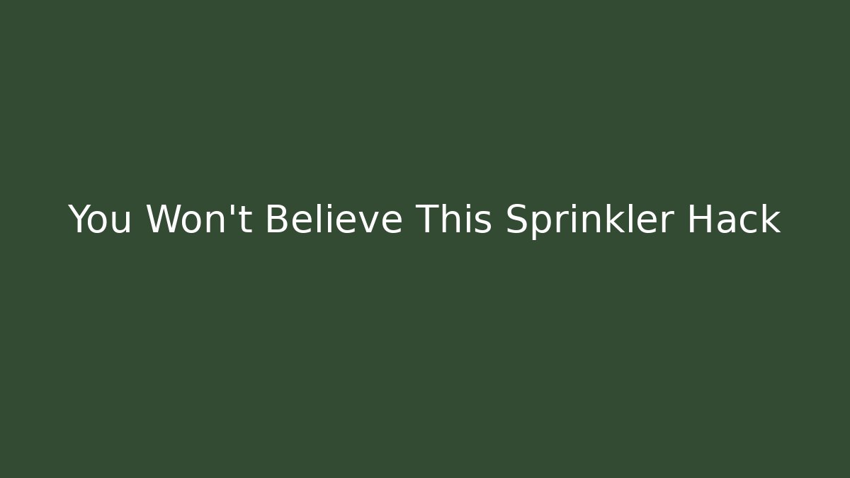 You Won't Believe This Sprinkler Hack