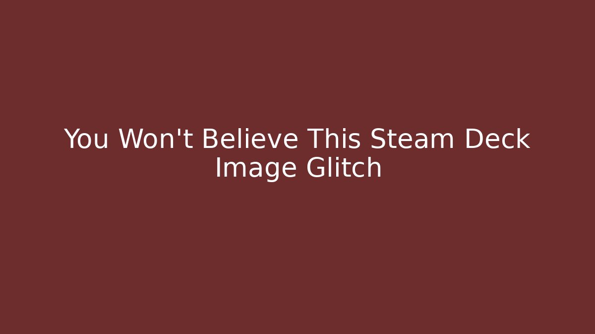 You Won't Believe This Steam Deck Image Glitch - Critter Realm