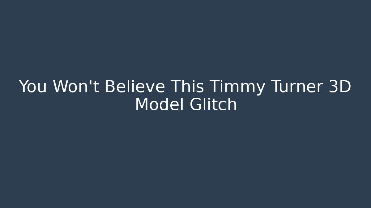 You Won't Believe This Timmy Turner 3D Model Glitch