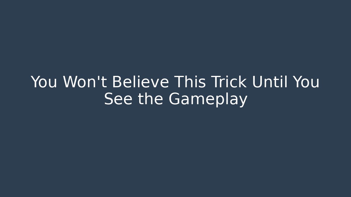 You Won't Believe This Trick Until You See the Gameplay