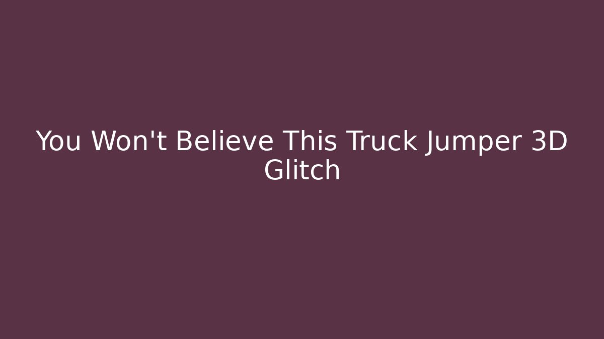 You Won't Believe This Truck Jumper 3D Glitch