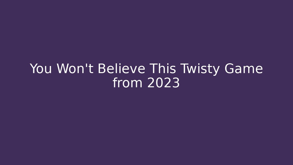 You Won't Believe This Twisty Game from 2023