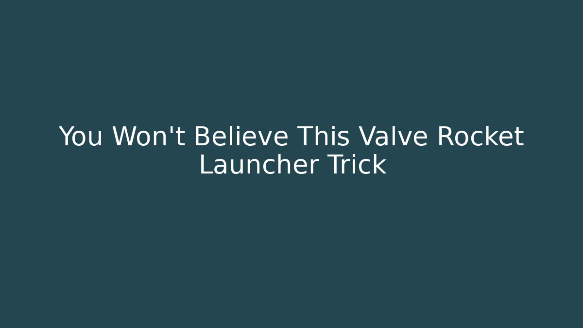 You Won't Believe This Valve Rocket Launcher Trick