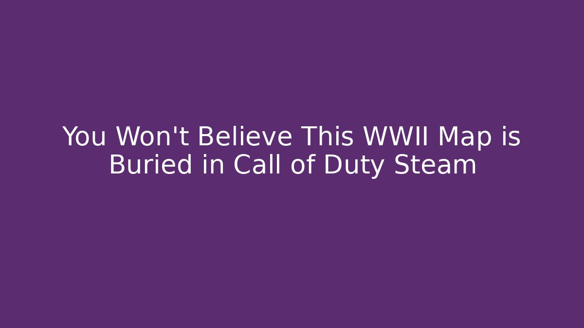 You Won't Believe This WWII Map is Buried in Call of Duty Steam
