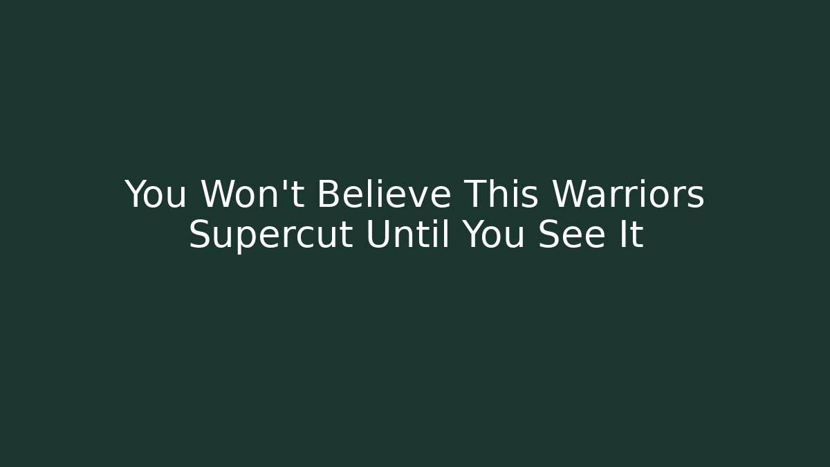 You Won't Believe This Warriors Supercut Until You See It