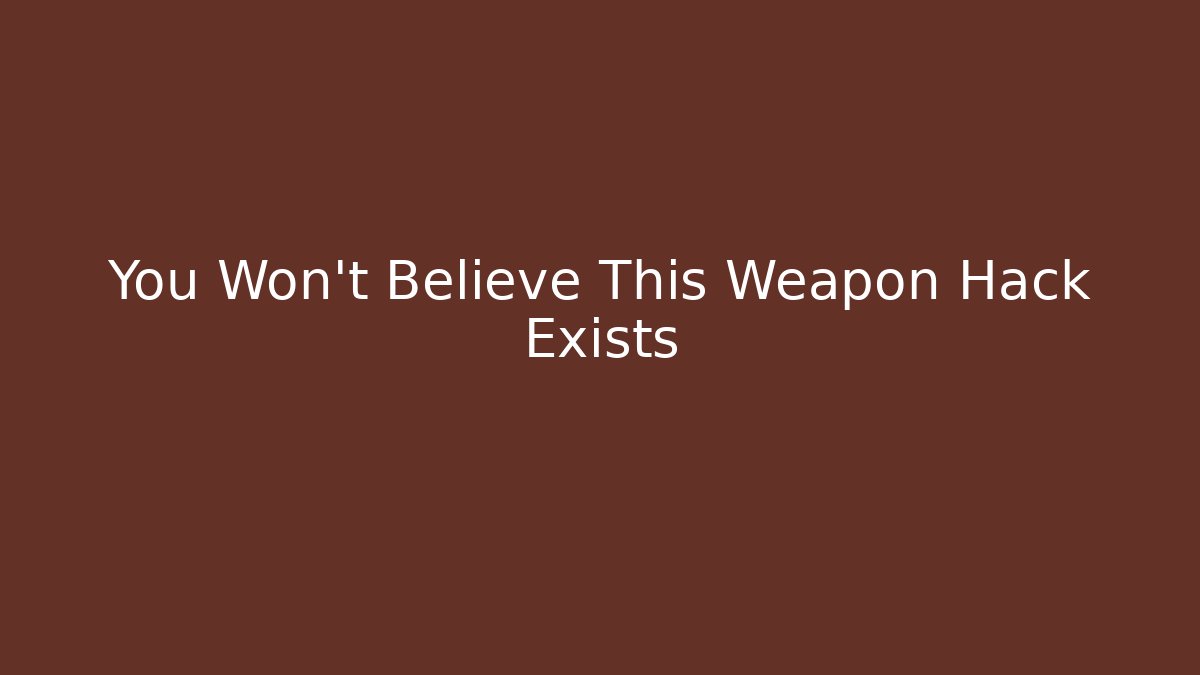 You Won't Believe This Weapon Hack Exists