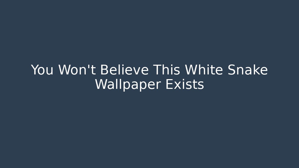 You Won't Believe This White Snake Wallpaper Exists