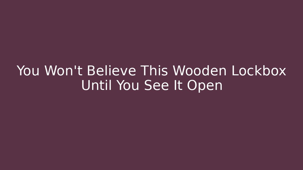 You Won't Believe This Wooden Lockbox Until You See It Open