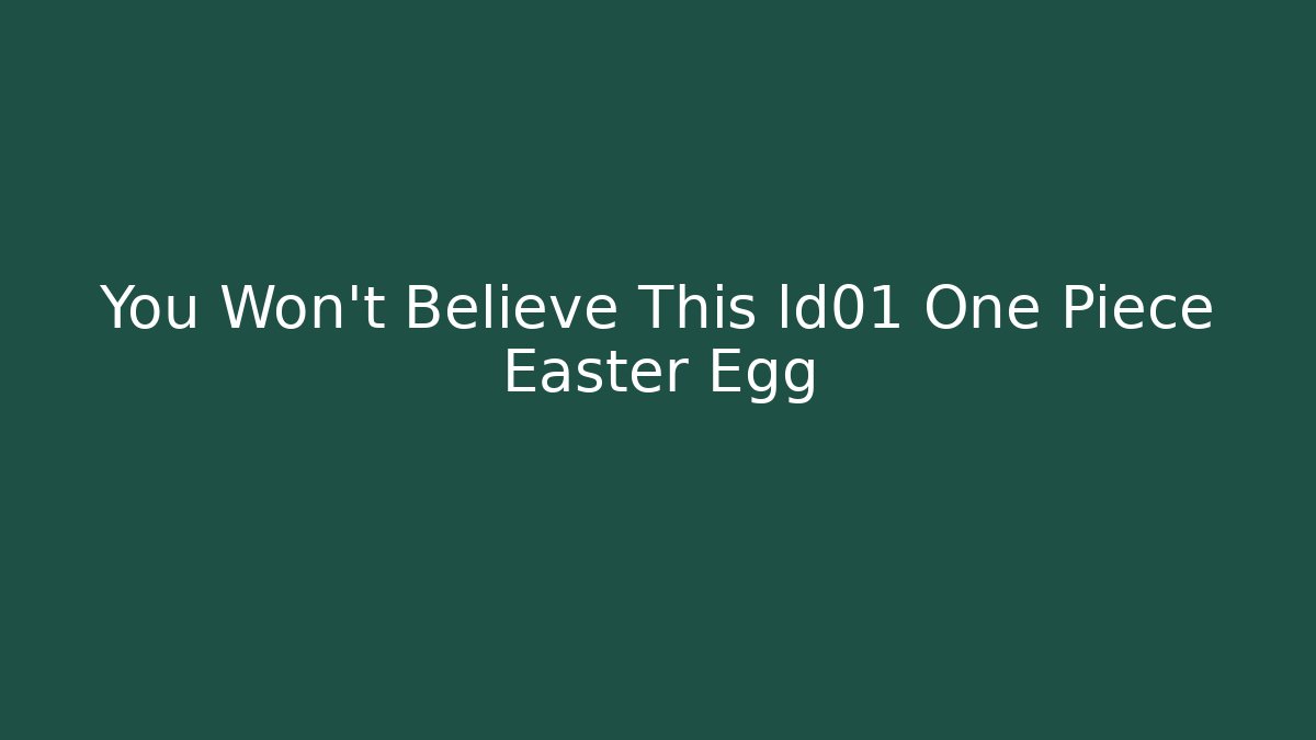 You Won't Believe This ld01 One Piece Easter Egg