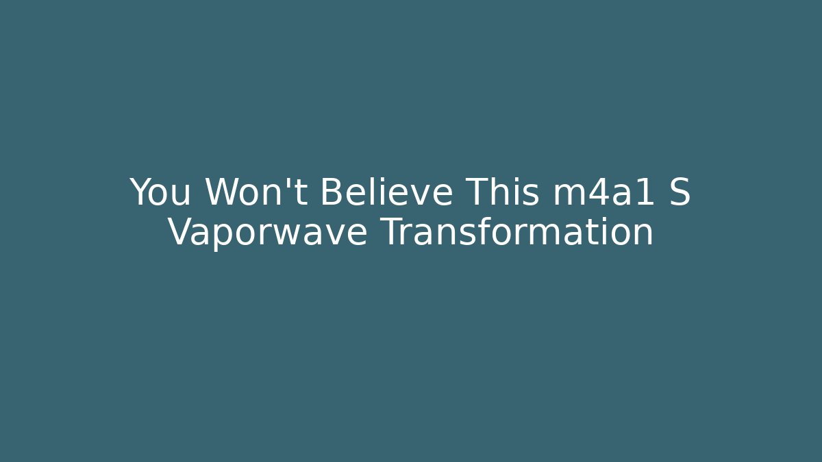 You Won't Believe This m4a1 S Vaporwave Transformation