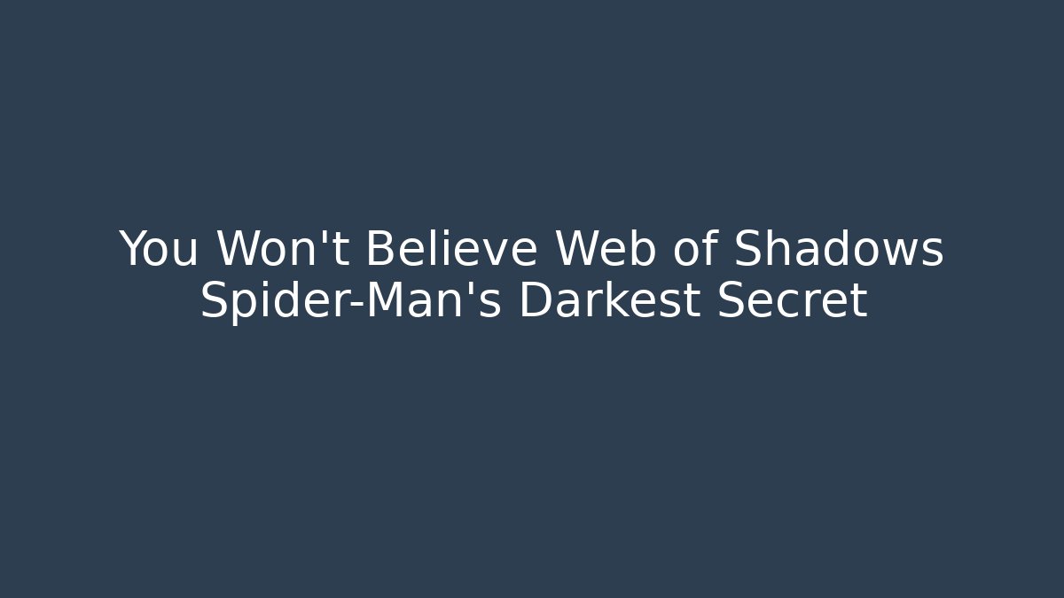 You Won't Believe Web of Shadows Spider-Man's Darkest Secret