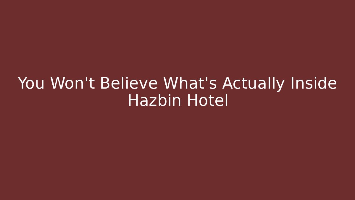 You Won't Believe What's Actually Inside Hazbin Hotel