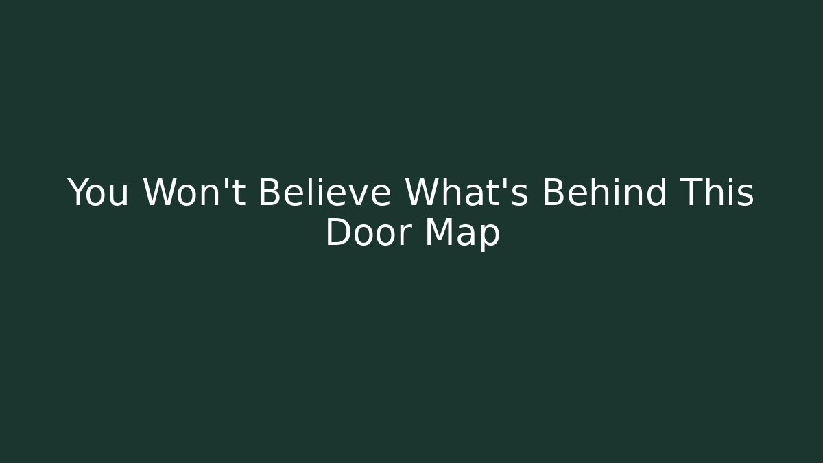 You Won't Believe What's Behind This Door Map