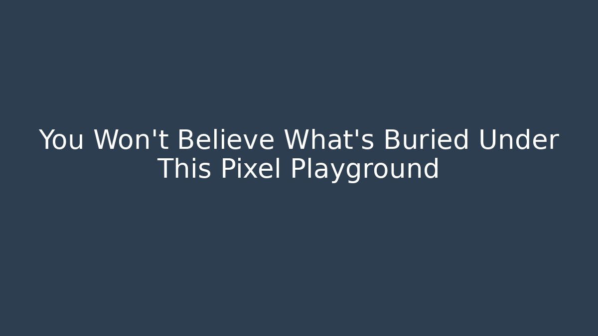 You Won't Believe What's Buried Under This Pixel Playground