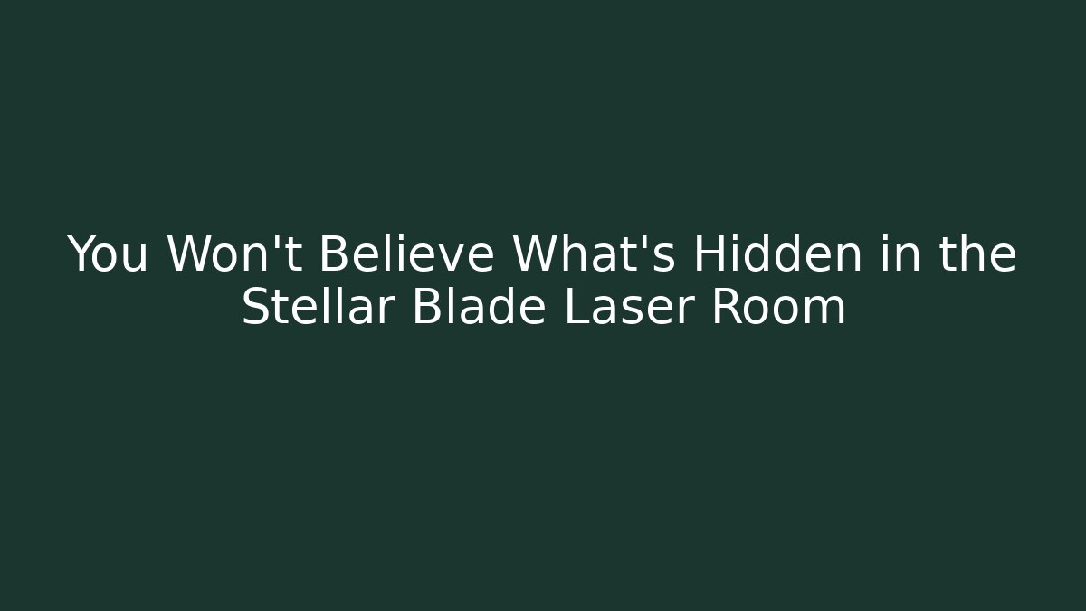 You Won't Believe What's Hidden in the Stellar Blade Laser Room