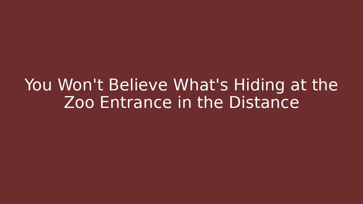 You Won't Believe What's Hiding at the Zoo Entrance in the Distance