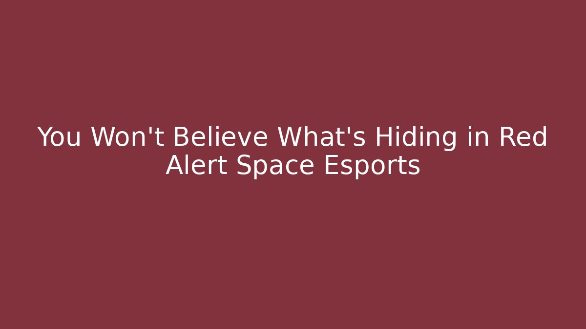 You Won't Believe What's Hiding in Red Alert Space Esports