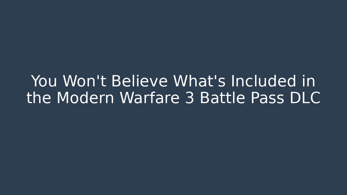 You Won't Believe What's Included in the Modern Warfare 3 Battle Pass DLC