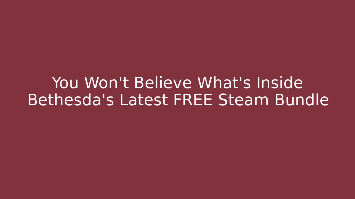You Won't Believe What's Inside Bethesda's Latest FREE Steam Bundle