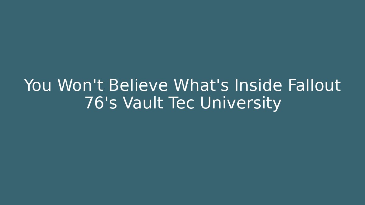 You Won't Believe What's Inside Fallout 76's Vault Tec University