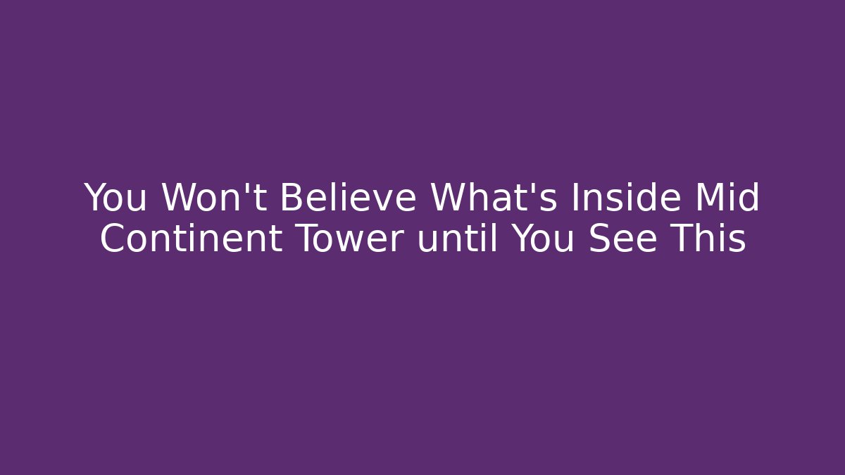 You Won't Believe What's Inside Mid Continent Tower until You See This