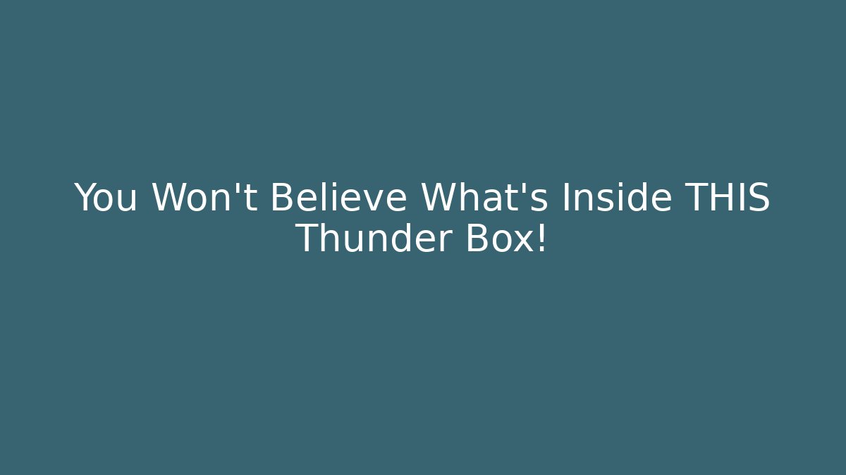 You Won't Believe What's Inside THIS Thunder Box!