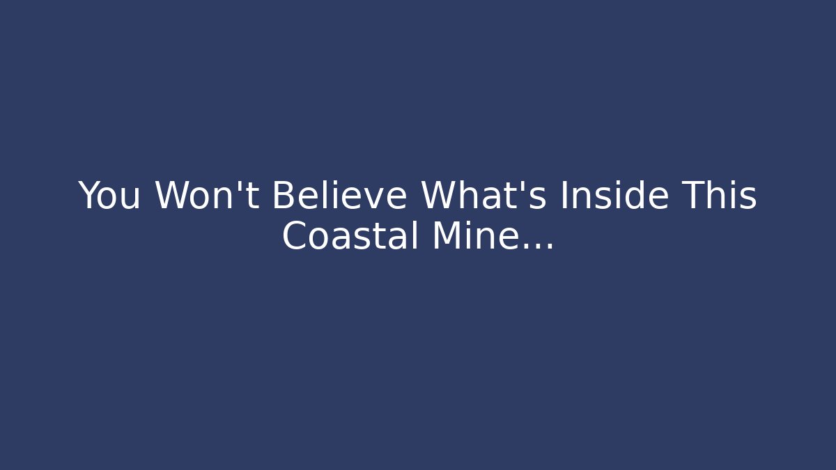 You Won't Believe What's Inside This Coastal Mine…