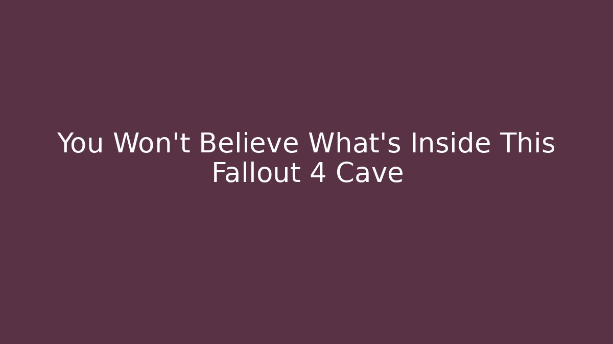 You Won't Believe What's Inside This Fallout 4 Cave