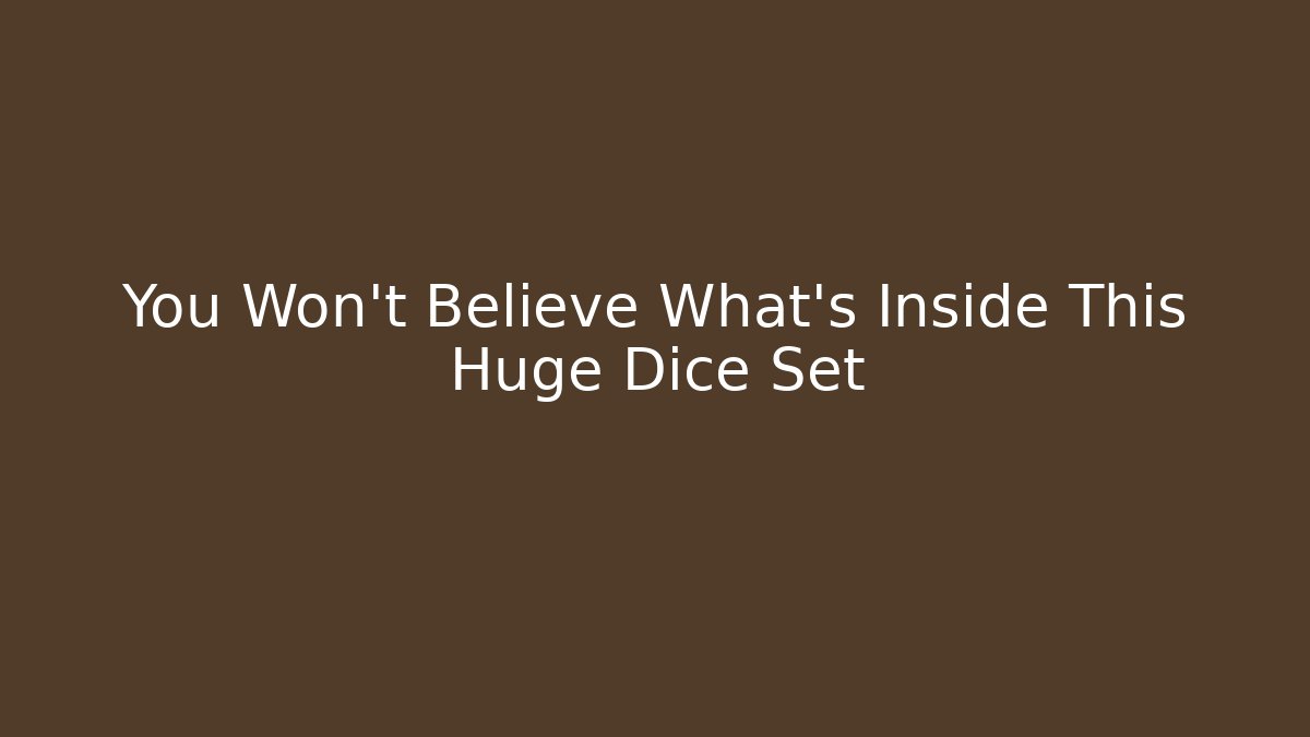 You Won't Believe What's Inside This Huge Dice Set