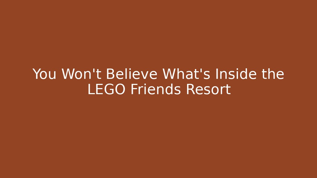 You Won't Believe What's Inside the LEGO Friends Resort