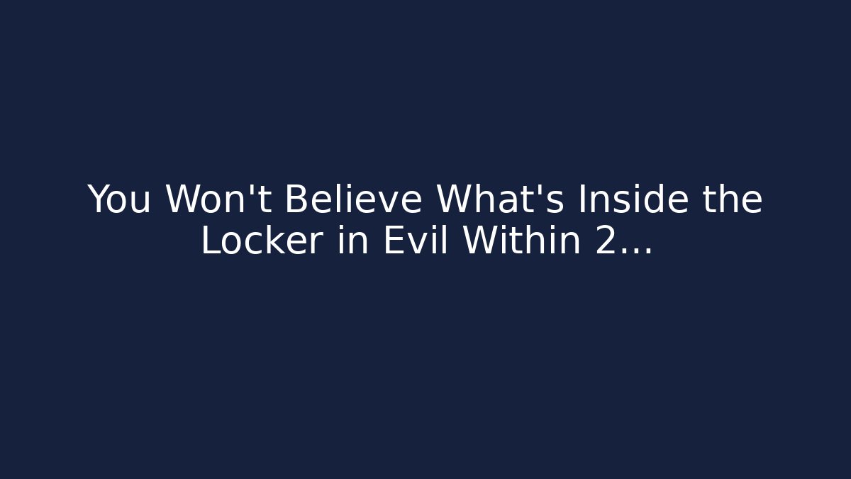 You Won't Believe What's Inside the Locker in Evil Within 2...