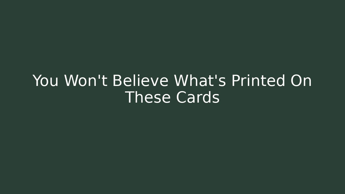 You Won't Believe What's Printed On These Cards