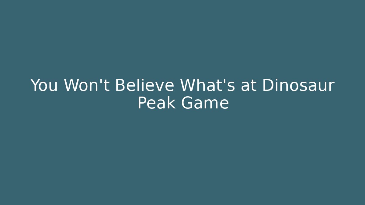 You Won't Believe What's at Dinosaur Peak Game - Critter Realm