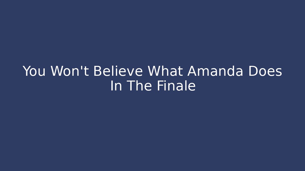 You Won't Believe What Amanda Does In The Finale - Critter Realm