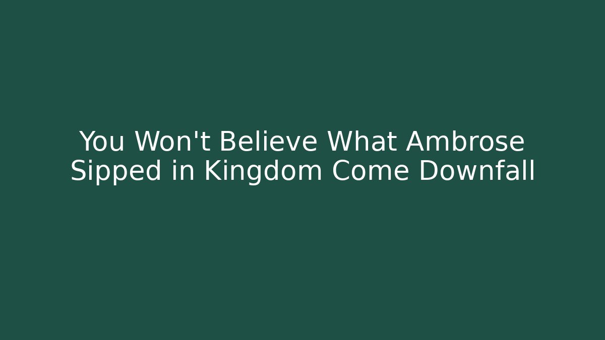 You Won't Believe What Ambrose Sipped in Kingdom Come Downfall