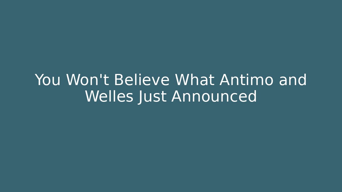 You Won't Believe What Antimo and Welles Just Announced
