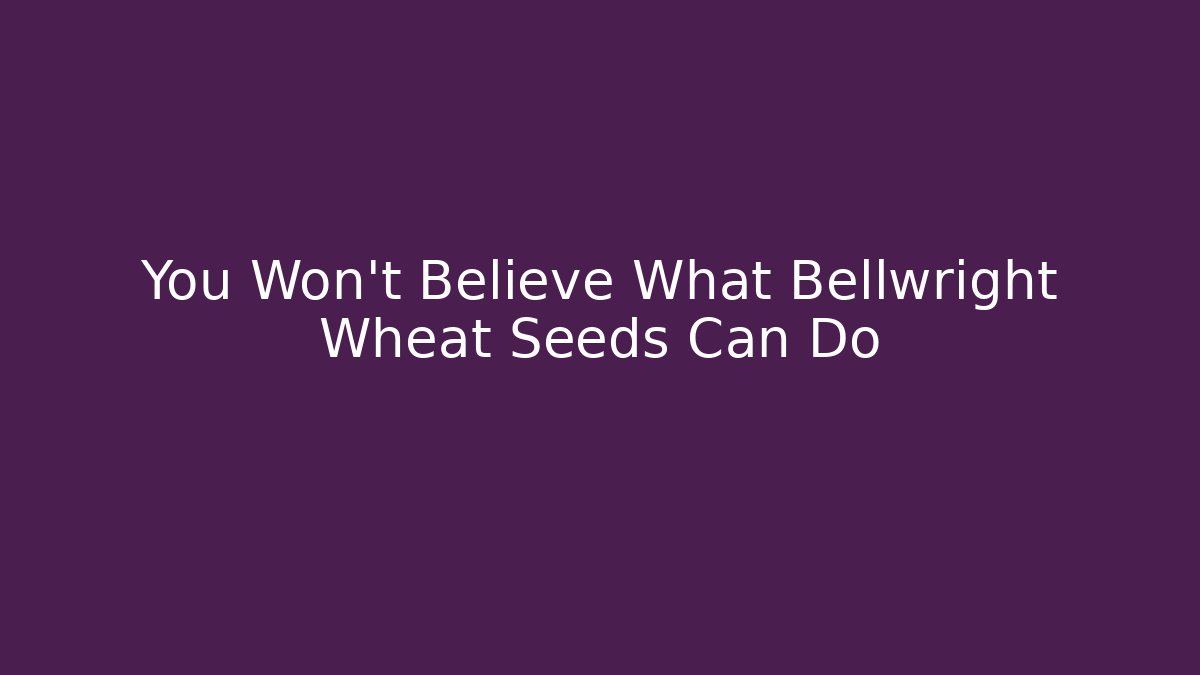 You Won't Believe What Bellwright Wheat Seeds Can Do - Critter Realm
