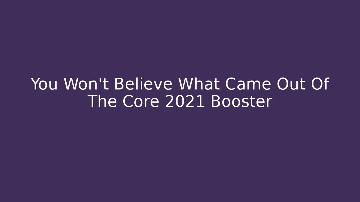 You Won't Believe What Came Out Of The Core 2021 Booster - Critter Realm