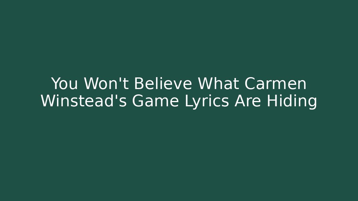 You Won't Believe What Carmen Winstead's Game Lyrics Are Hiding