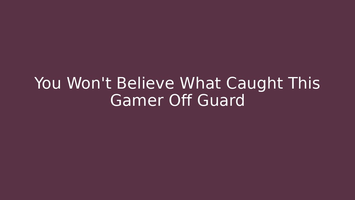 You Won't Believe What Caught This Gamer Off Guard - Critter Realm