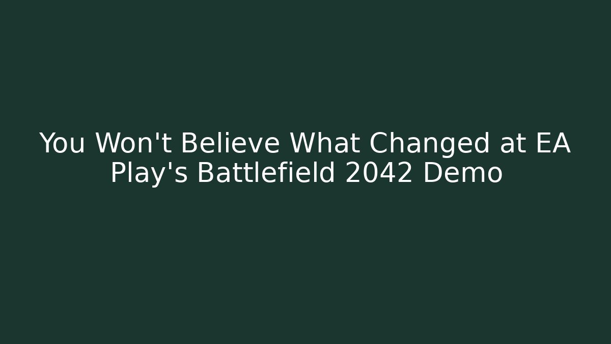 You Won't Believe What Changed at EA Play's Battlefield 2042 Demo