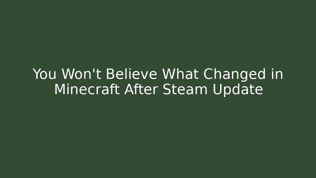 You Won't Believe What Changed in Minecraft After Steam Update - Critter Realm