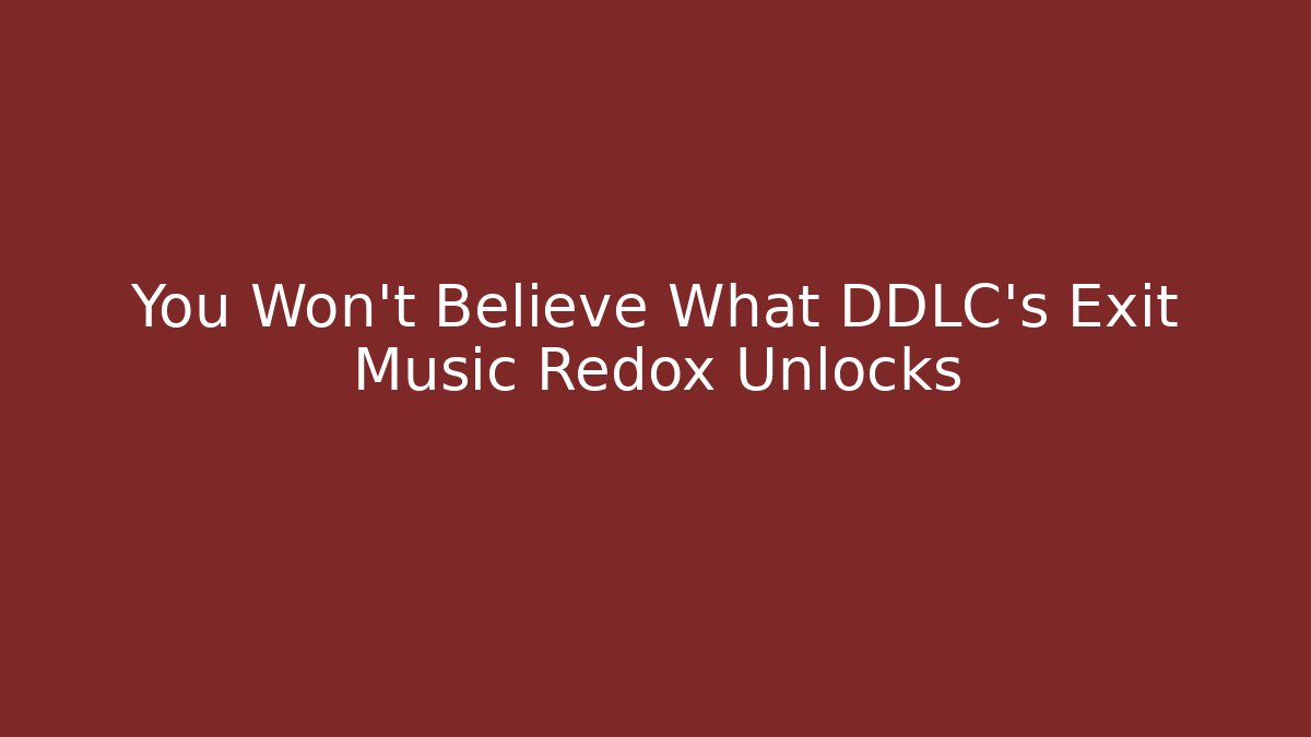 You Won't Believe What DDLC's Exit Music Redox Unlocks