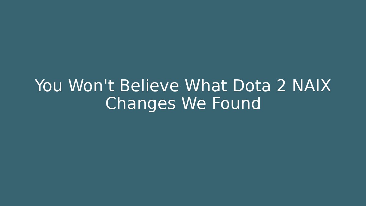 You Won't Believe What Dota 2 NAIX Changes We Found - Critter Realm