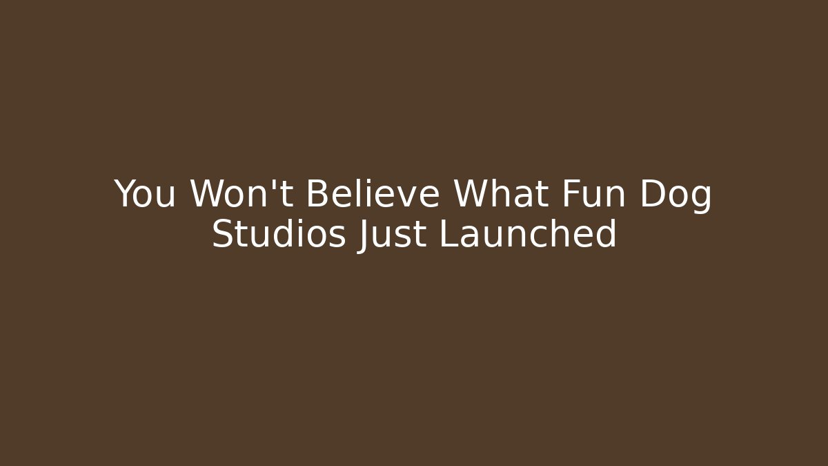 You Won't Believe What Fun Dog Studios Just Launched