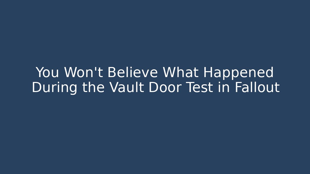 You Won't Believe What Happened During the Vault Door Test in Fallout - Critter Realm