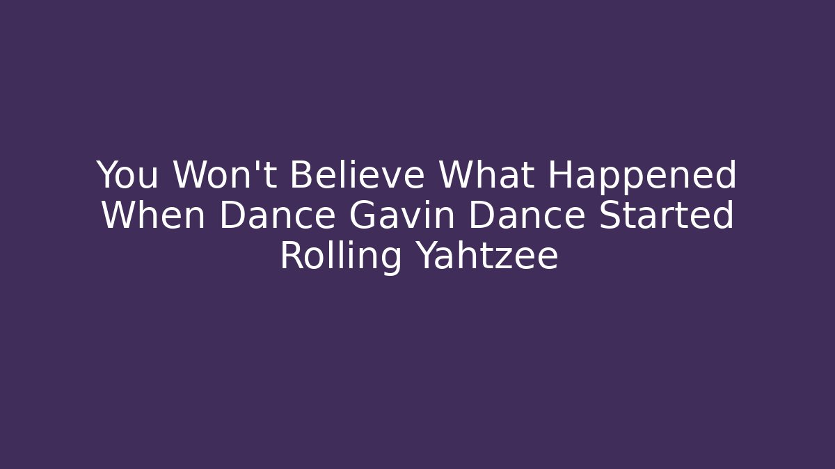 You Won't Believe What Happened When Dance Gavin Dance Started Rolling Yahtzee - Critter Realm