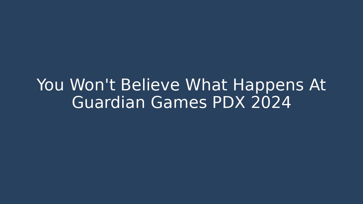 You Won't Believe What Happens At Guardian Games PDX 2024
