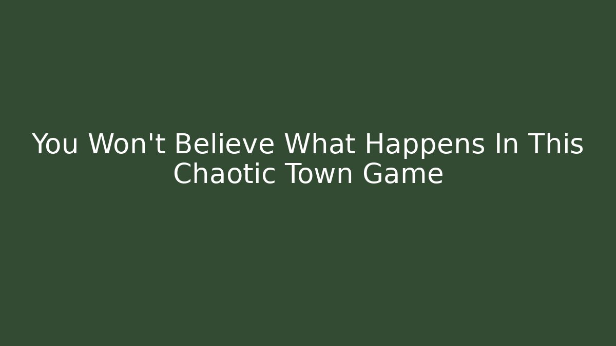 You Won't Believe What Happens In This Chaotic Town Game - Critter Realm