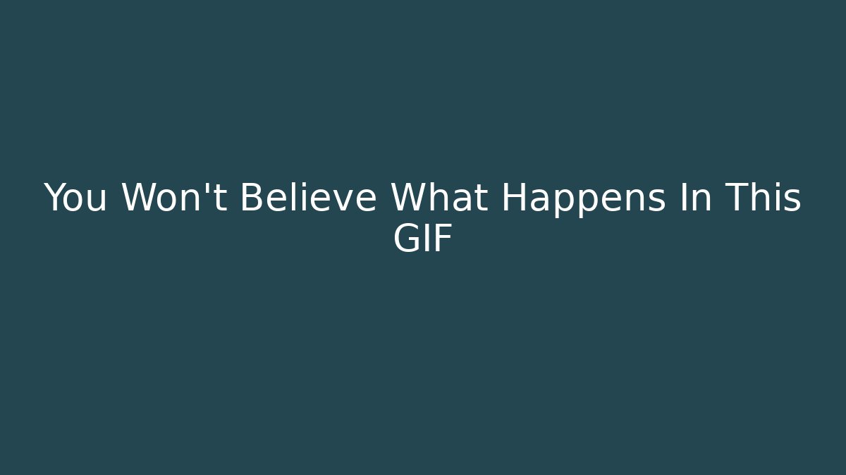 You Won't Believe What Happens In This GIF